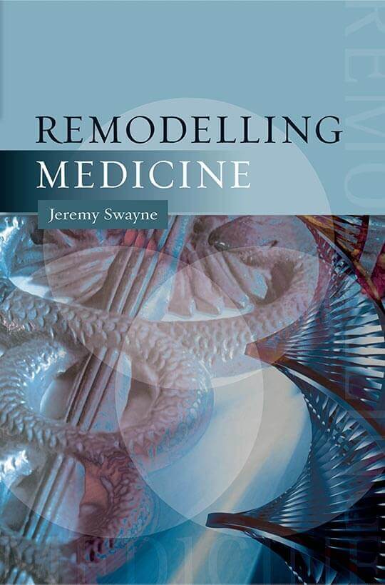 Remodelling Medicine by Jeremy Swayne